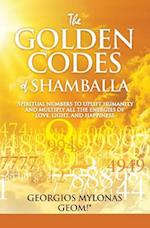 The Golden Codes of Shamballa: Spiritual numbers to uplift humanity and multiply all the energies of love, light, and happiness 