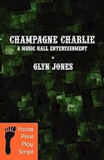 Champagne Charlie: A Music Hall Entertainment 