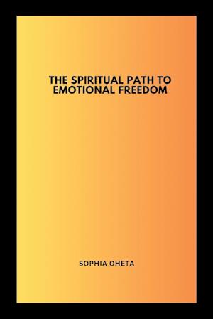 The Spiritual Path to Emotional Freedom