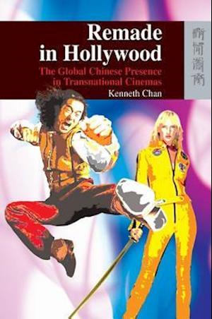 Remade in Hollywood – The Global Chinese Presence in Transnational Cinemas