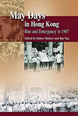 May Days in Hong Kong – Riot and Emergency in 1967