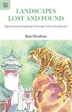 Landscapes Lost and Found – Appreciating Hong Kong`s Heritage Cultural Landscapes