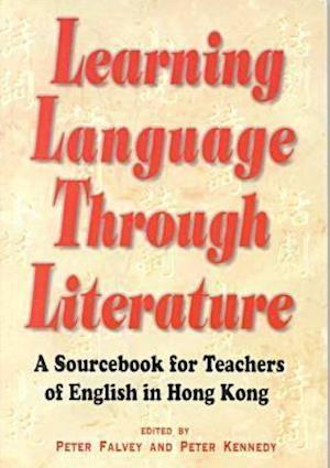 Learning Language Through Literature – A Sourcebook for Teachers of English in Hong Kong