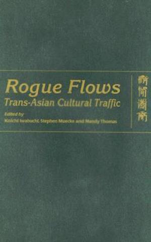 Rogue Flows – Trans–Asian Cultural Traffic