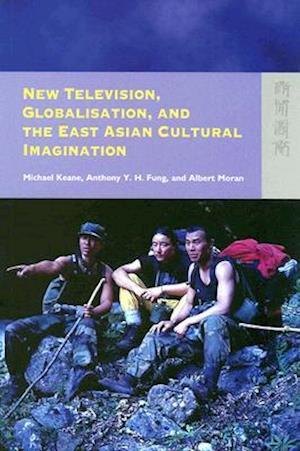 New Television, Globalisation, and the East Asian Cultural Imagination