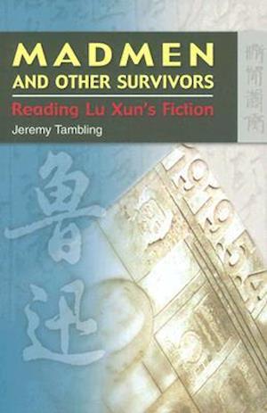 Madmen and Other Survivors - Reading Lu Xun's Fiction