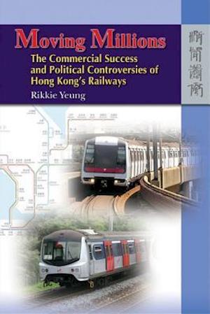 Moving Millions – The Commercial Success and Political Controversies of Hong Kong's Railway