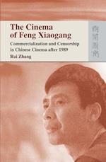 The Cinema of Feng Xiaogang – Commercialization and Censorship in Chinese Cinema After 1989