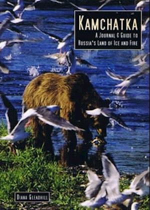 Kamchatka: A Journal & Guide to Russias Land of Ice and Fire*