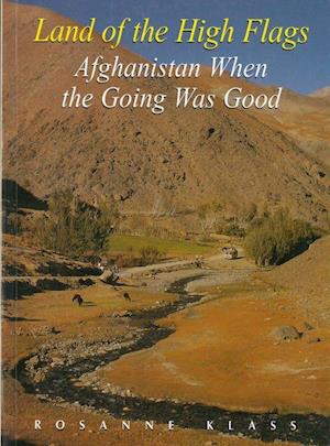 Land of the High Flags: Afghanistan When the Going Was Good