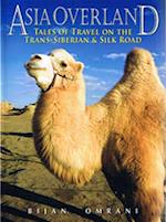 Asia Overland : Tales of Travel on the Trans-Siberian & Silk Road
