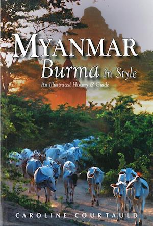 Myanmar: Burma in Style : An Illustrated History & Guide