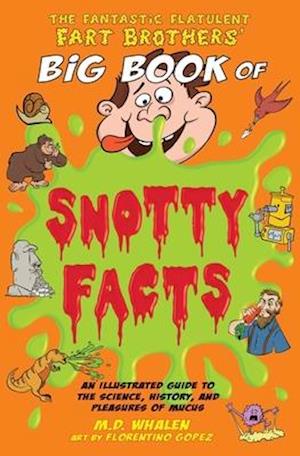 The Fantastic Flatulent Fart Brothers' Big Book of Snotty Facts