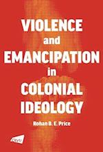 Violence and Emancipation in Colonial Ideology