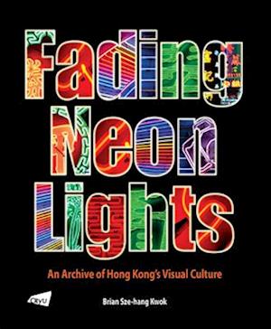 The Fading Neon Lights - An Archive of Hong Kong's Visual Culture