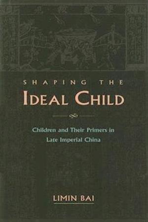 Bai, L:  Shaping the Ideal Child