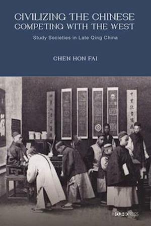 Fai, C:  Civilizing the Chinese, Competing with the West