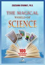 The Magical World of Science : 100 Fun Experiments for Children