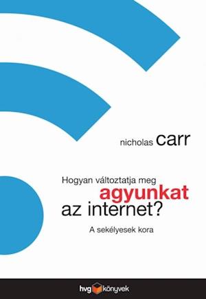 Hogyan valtoztatja meg agyunkat az internet? - A sekelyesek kora