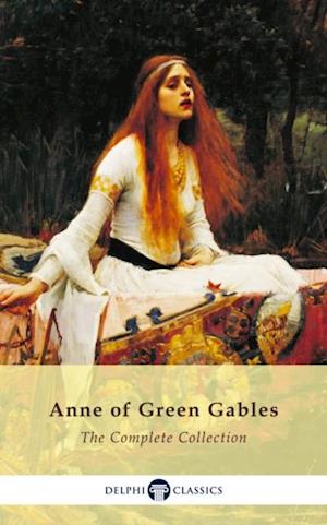 Complete Anne of Green Gables Collection (Delphi Classics)
