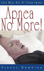 Apnea No More : Easy Ways Out Of Sleep Apnea