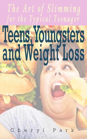 Teens, Youngsters and Weight Loss : The Art Of Slimming For The Typical Teenager