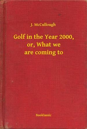 Golf in the Year 2000, or, What we are coming to