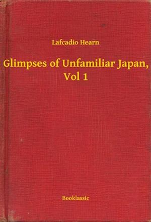 Glimpses of Unfamiliar Japan, Vol 1