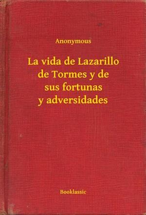 La vida de Lazarillo de Tormes y de sus fortunas y adversidades