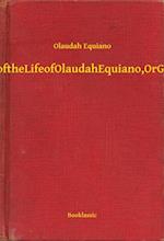 Interesting Narrative of the Life of Olaudah Equiano, Or Gustavus Vassa, The African