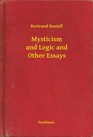 Mysticism and Logic and Other Essays