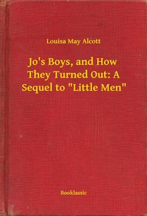 Jo's Boys, and How They Turned Out: A Sequel to 'Little Men'