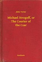 Michael Strogoff, or The Courier of the Czar