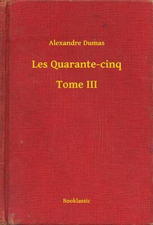 Les Quarante-cinq - Tome III