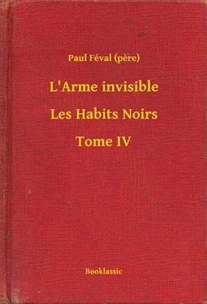 L''Arme invisible - Les Habits Noirs - Tome IV