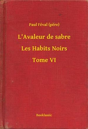 L''Avaleur de sabre - Les Habits Noirs - Tome VI