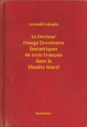 Le Docteur Omega (Aventures fantastiques de trois Français dans la Planete Mars)