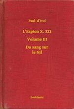 L''Espion X. 323 - Volume III - Du sang sur le Nil