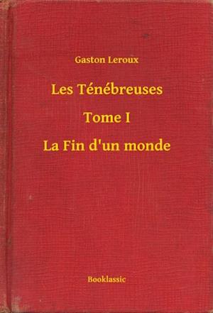 Les Ténébreuses - Tome I - La Fin d''un monde