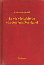 La vie véritable du citoyen Jean Rossignol