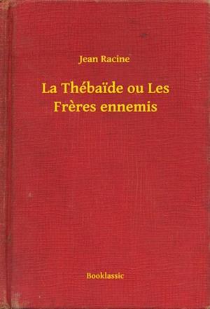 La Thébaide ou Les Freres ennemis