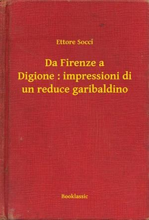 Da Firenze a Digione : impressioni di un reduce garibaldino