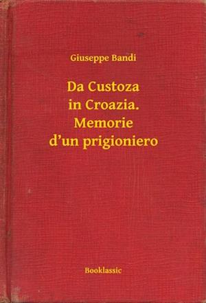 Da Custoza in Croazia. Memorie d’un prigioniero