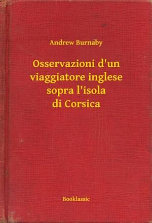 Osservazioni d''un viaggiatore inglese sopra l''isola di Corsica