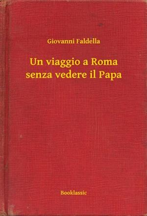 Un viaggio a Roma senza vedere il Papa