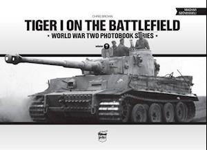 Tiger I on the Battlefield: World War Two Photobook Series