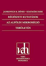 Regeszeti Kutatasok AZ Alfoldi Mikroregio Teruleten (Archaeological Investigations in the Microregion of the Great Hungarian Plain)
