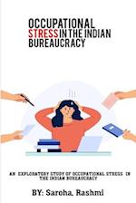 An Exploratory Study of Occupational Stress in the Indian Bureaucracy 
