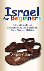 Israel for Beginners : A Field Guide for Encountering the Israelis in Their Natural Habitat