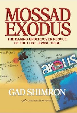 Mossad Exodus : The Daring Undercover Rescue of the Lost Jewish Tribe